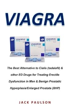 Viagra : The Best Alternative to Cialis (tadalafil) and Other ED Drugs for Treating Erectile Dysfunction in Men and Benign Prostatic Hyperplasia/Enlarged Prostate (BHP)