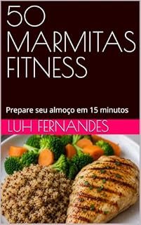 Livro 50 MARMITAS FITNESS: Prepare seu almoço em 15 minutos