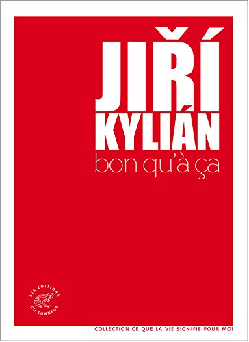Bon qu'à ça (Ce que la vie signifie pour moi) (French Edition) by Jiri Kylian