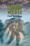 Combat Medic : Field Reference, United States Army Intelligence Center and School Staff, 0763735639