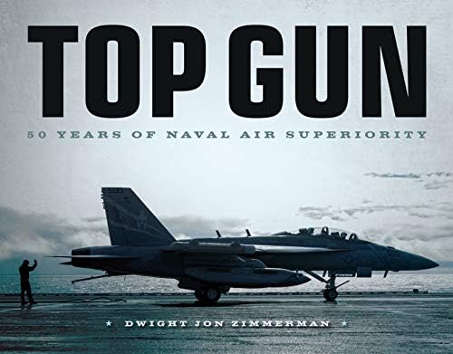 TOPGUN: The Legacy: The Complete History of TOPGUN and Its Impact