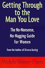 Getting Through to the Man You Love: The No-Nonsense, No-Nagging Guide for Women