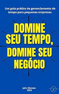 Livro Domine seu tempo, domine seu negócio: Um guia prático de gerenciamento de tempo para pequenas empresas.