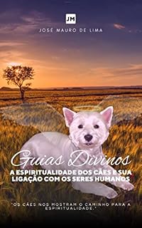 Guias Divinos: A Espiritualidade dos Cães e sua Ligação com os Seres Humanos