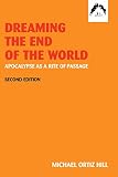 Dreaming the End of the World: Apocalypse as a Rite of Passage by 