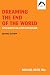 Dreaming the End of the World: Apocalypse as a Rite of Passage by 