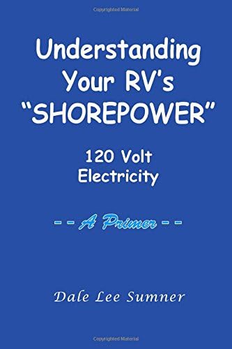 Understanding Your RV's "SHOREPOWER": 120 Volt Electricity -- A Primer -- Paperback โ December 7, 2010
