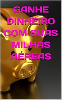 Livro GANHE DINHEIRO COM SUAS MILHAS AÉREAS