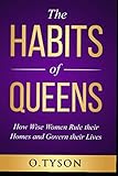 The Habits of Queens: How wise women rule their homes and govern their lives by O. Tyson