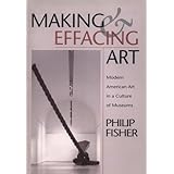 Making and Effacing Art: Modern American Art in a Culture of Museums