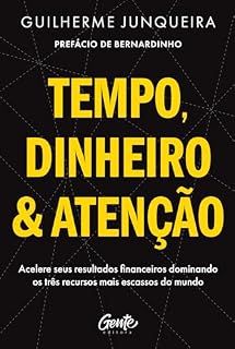 Livro Tempo, dinheiro e atenção: Acelere seus resultados financeiros dominando os três recursos mais escassos do mundo
