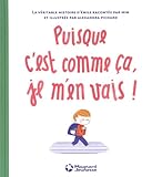 Puisque c'est comme ça, je m'en vais ! : La véritable histoire d'Emile by 