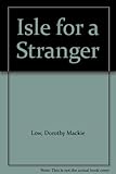 Front cover for the book Isle for a Stranger by Dorothy Mackie Low