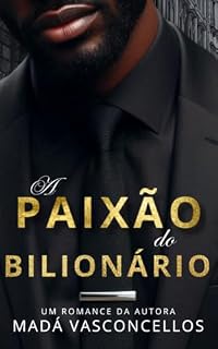 Livro A Paixão do Bilionário (Paixões Proibidas Livro 2)