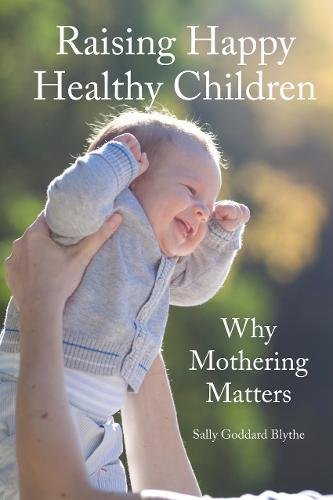 Raising Happy Healthy Children: Why Mothering Matters (Hawthorn Press Early Years)