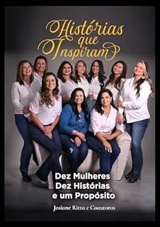 Livro Histórias que Inspiram 1ª edição: Dez histórias e um propósito - Transformar vidas (Livro Histórias que Inspiram)