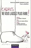 Cadres, ne vous laissez plus faire ! : Méthode d'accompagnement pour défendre ses droits dans des situations professionnelles compliquées : restructuration, fusion, cession, réorganisation by
