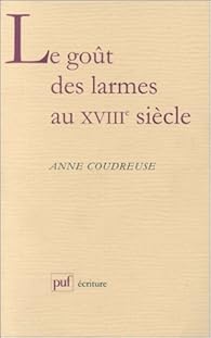 Le Gout Des Larmes Au Xviiie Siecle Anne Coudreuse Babelio Le Gout Des Larmes Au Xviiie Siecle Anne Coudreuse Babelio