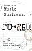 Welcome to the Music Business: You're F**ked! - Book by Martin Atkins