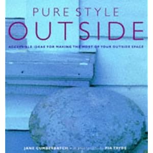 Pure Style Outside - Accessible Ideas For Making The Most Of Your Outside Space (Essential Style Guides)