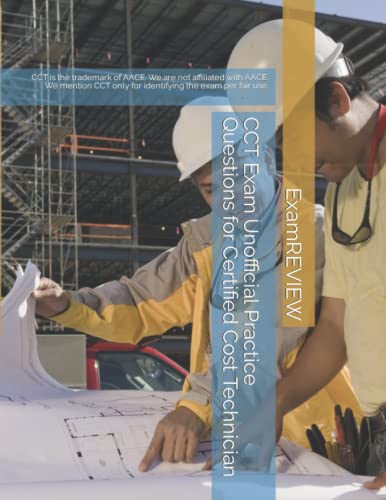 CCT Exam Unofficial Practice Questions for Certified Cost Technician: CCT is the trademark of AACE. We are not affiliated with AACE. We mention CCT ... exam per fair use. (ExamREVIEW Construction)