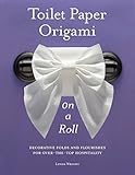 Toilet Paper Origami on a Roll: Decorative Folds