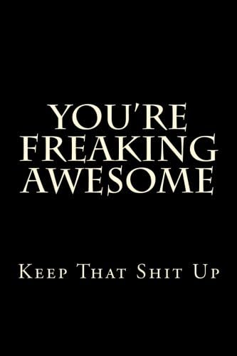 You're Freaking Awesome - Keep That Shit Up: Blank Lined Journal