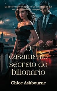 Livro O casamento secreto do bilionário: Ela se casou com um estranho. Ele é mais rico do que seu ex - e duas vezes mais perigoso