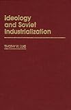 Ideology and Soviet Industrialization, Luke, Timothy W., 0313238316