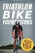 Triathlon Bike Foundations: A System for Every Triathlete to Finish the Bike Feeling Strong and Read by Triathlon Taren