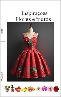 Livro Flores e frutas: Explore uma paleta vibrante e fresca com vestidos inspirados em frutas e flores. (Inspirações Livro 3)