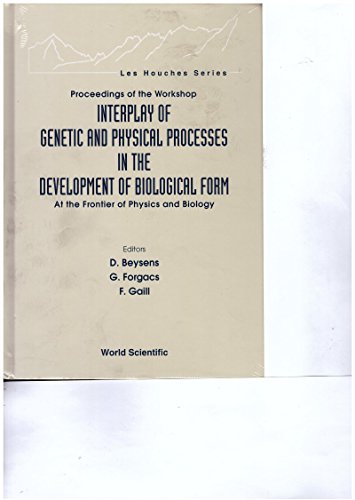 Interplay of Genetic and Physical Processes in the Development of Biological Form: At the Frontier of Physics and Biology : Les Houches 21-26 February ... of the Workshop (Les Houches Series)