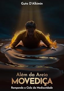 Livro Além da Areia Movediça: Rompendo o Ciclo da Mediocridade