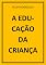 Livro A EDUCAÇÃO DA CRIANÇA