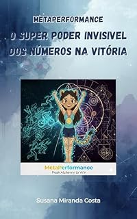 Livro O Super Poder Invisível dos Números na Vitória : Como os Números, os Símbolos e os Estados Internos Transformam a Forma como os Atletas Treinam e Vencem (MetaPerformance Framework Series Livro 6)