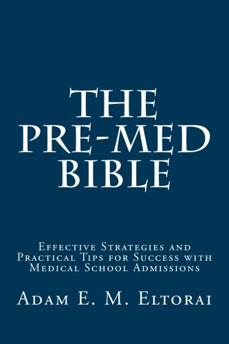 The Pre-Med Bible: Effective Strategies and Practical Tips for Success with Medical School Admissions
