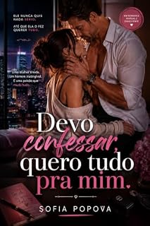 Livro Devo confessar, quero tudo pra mim: Um amor inesperado que desperta a paixão mais intensa e enfrenta os medos mais profundos.