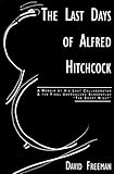 The Last Days of Alfred Hitchcock: A Memoir Featuring the Screenplay of 