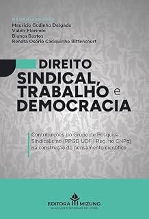 Livro Direito Sindical Trabalho e Democracia: Contribuições do Grupo de Pesquisa Sindicalismo (PPGD UDF | Reg. no CNPq) na construção do pensamento científico