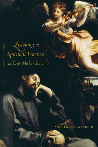 Listening as Spiritual Practice in Early Modern Italy Listening as Spiritual Practice in Early Modern Italy