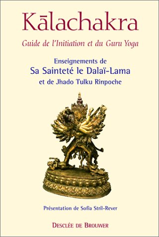 Kalachakra: Guide de l'initiation et du Guru Yoga (Schum/Sagesse orientale) (French Edition) by Dalaï-Lama, Jhado Tulku Rinpoche, Sofia Stril-Rever