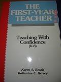 The First Year Teacher : Teaching with Confidence, Bosch, Karen A. and Kersey, Katherine C., 0810618621