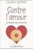 Contre l'amour : La déroute des sentiments by