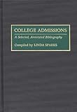 College Admissions: A Selected Annotated Bibliography (Bibliographies and Indexes in Education), , 0313284830