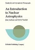 An Introduction to Nuclear Astrophysics : The Formation and Evolution of Matter in the Universe, Audouze, Jean and Vauclair, Sylvie, 9027710538