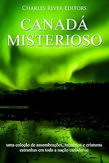 Livro Canadá misterioso: uma coleção de assombrações, mistérios e criaturas estranhas em toda a nação canadense