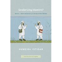 Secularizing Islamists?: Jama'at-e-Islami and Jama'at-ud-Da'wa in Urban Pakistan (South Asia Across the Disciplines) book cover