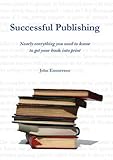 Image de Successful Publishing: Nearly Everything You Need to Get into Print: A Guide from Countyvise Ltd