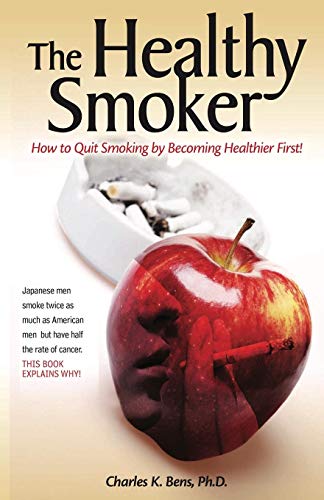 The Healthy Smoker: How to Quit Smoking by Becoming Healthier First The Healthy Smoker: How to Quit Smoking by Becoming Healthier First
