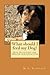 What should I feed my Dog?:Dog Nutrition for Health and Long Life by M.A. Carrole